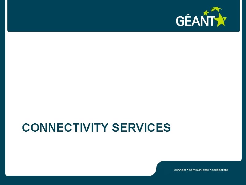 CONNECTIVITY SERVICES connect • communicate • collaborate 