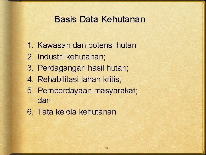 Basis Data Kehutanan 1. 2. 3. 4. 5. Kawasan dan potensi hutan Industri kehutanan;