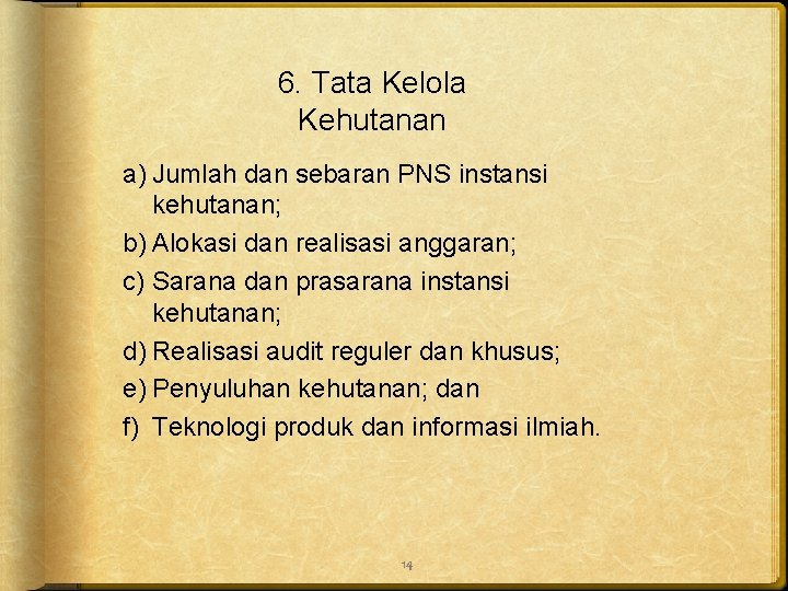 6. Tata Kelola Kehutanan a) Jumlah dan sebaran PNS instansi kehutanan; b) Alokasi dan