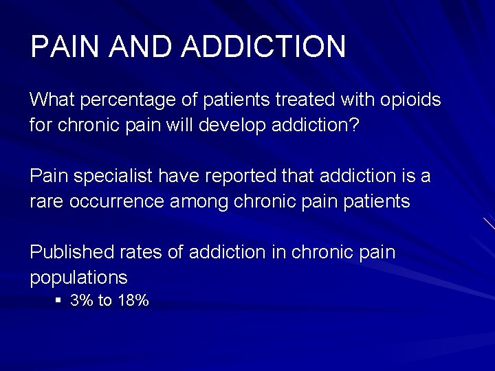 PAIN AND ADDICTION What percentage of patients treated with opioids for chronic pain will