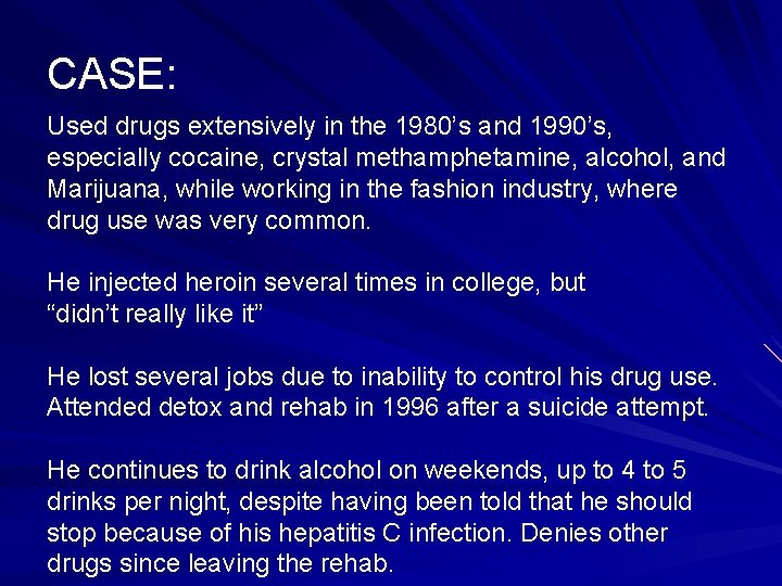 CASE: Used drugs extensively in the 1980’s and 1990’s, especially cocaine, crystal methamphetamine, alcohol,