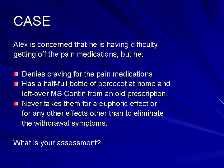 CASE Alex is concerned that he is having difficulty getting off the pain medications,