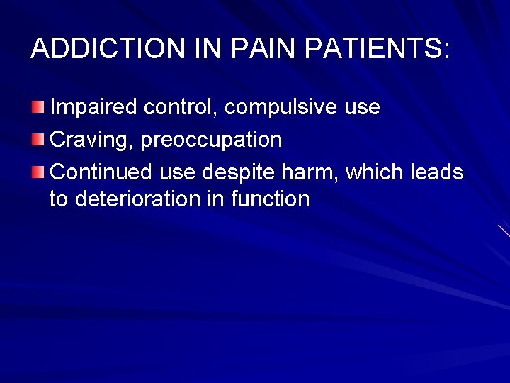ADDICTION IN PATIENTS: Impaired control, compulsive use Craving, preoccupation Continued use despite harm, which