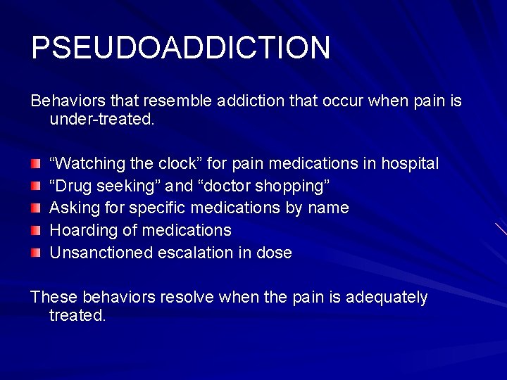 PSEUDOADDICTION Behaviors that resemble addiction that occur when pain is under-treated. “Watching the clock”