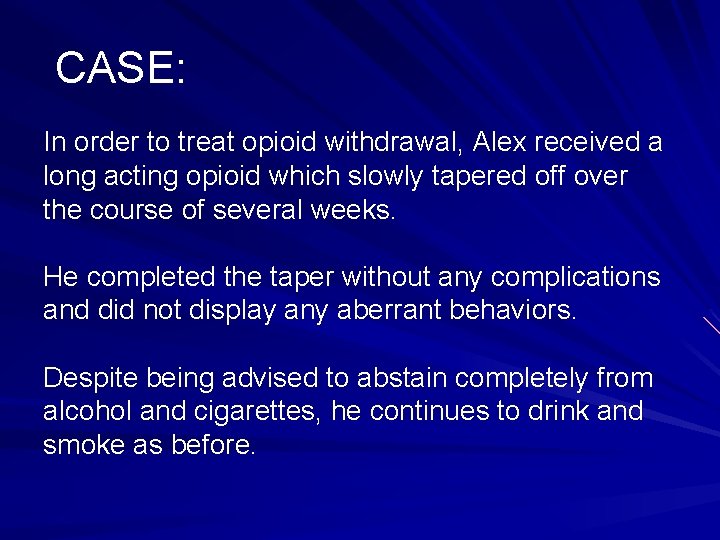 CASE: In order to treat opioid withdrawal, Alex received a long acting opioid which