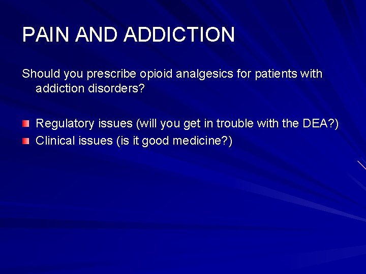 PAIN AND ADDICTION Should you prescribe opioid analgesics for patients with addiction disorders? Regulatory