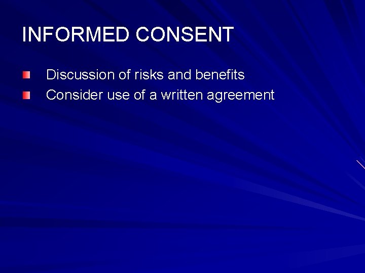 INFORMED CONSENT Discussion of risks and benefits Consider use of a written agreement 