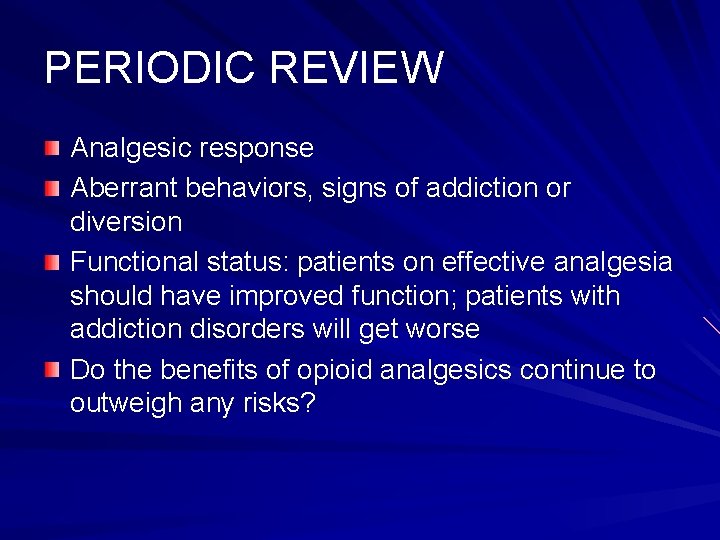 PERIODIC REVIEW Analgesic response Aberrant behaviors, signs of addiction or diversion Functional status: patients