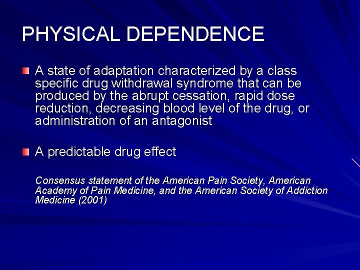 PHYSICAL DEPENDENCE A state of adaptation characterized by a class specific drug withdrawal syndrome