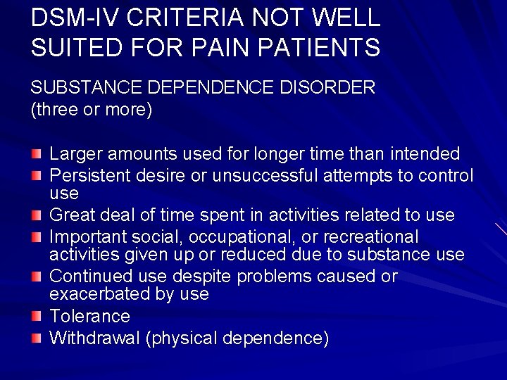 DSM-IV CRITERIA NOT WELL SUITED FOR PAIN PATIENTS SUBSTANCE DEPENDENCE DISORDER (three or more)