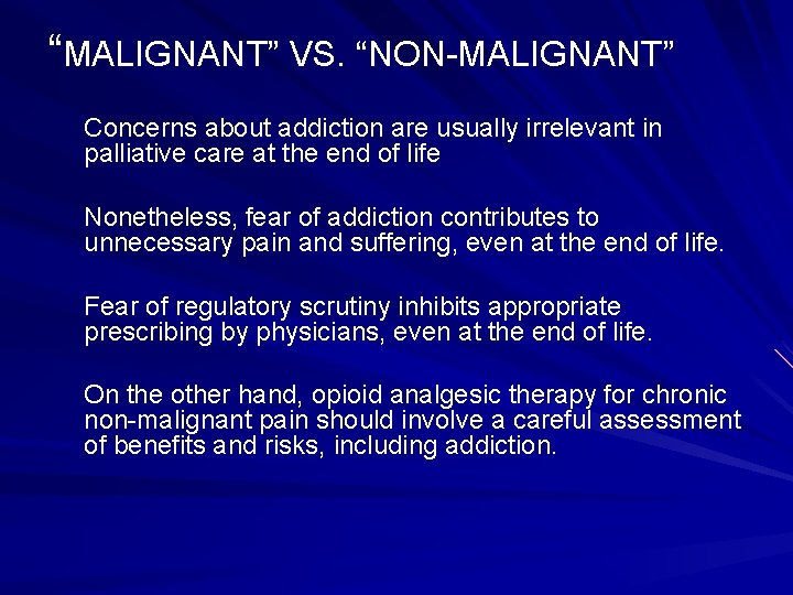 “MALIGNANT” VS. “NON-MALIGNANT” Concerns about addiction are usually irrelevant in palliative care at the