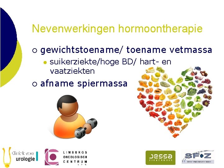 Nevenwerkingen hormoontherapie ¡ gewichtstoename/ toename vetmassa l ¡ suikerziekte/hoge BD/ hart- en vaatziekten afname