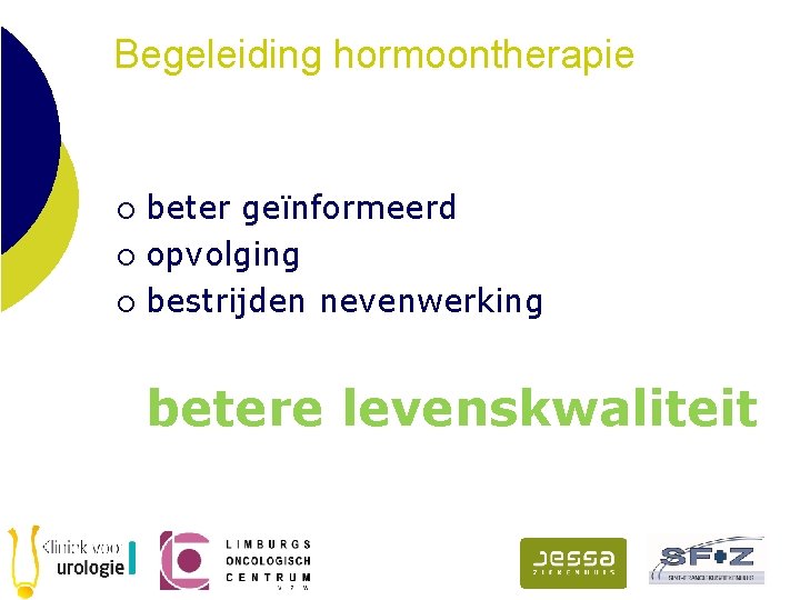 Begeleiding hormoontherapie beter geïnformeerd ¡ opvolging ¡ bestrijden nevenwerking ¡ betere levenskwaliteit 