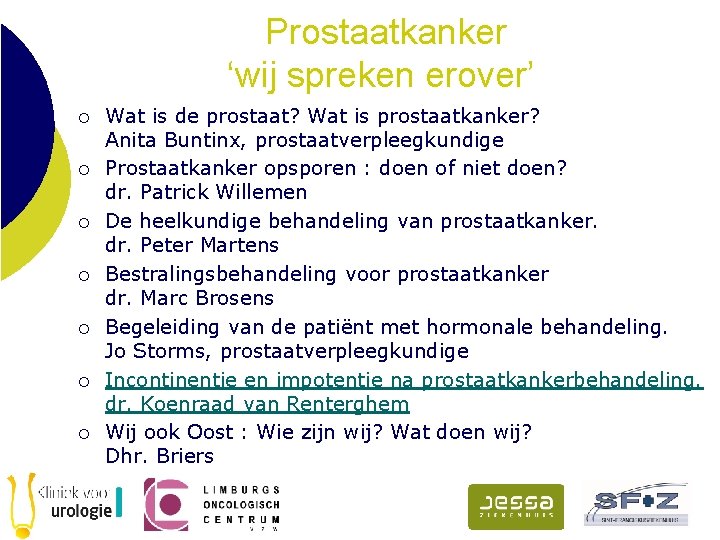 Prostaatkanker ‘wij spreken erover’ ¡ ¡ ¡ ¡ Wat is de prostaat? Wat is