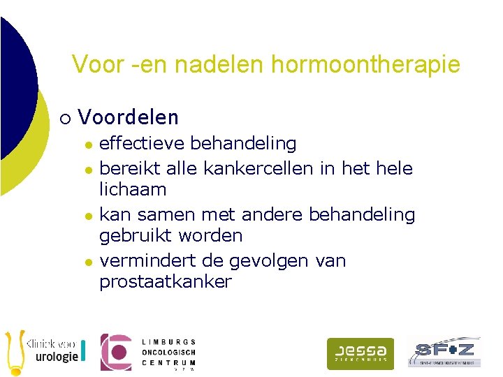 Voor -en nadelen hormoontherapie ¡ Voordelen l l effectieve behandeling bereikt alle kankercellen in