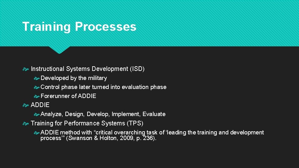 Training Processes Instructional Systems Development (ISD) Developed by the military Control phase later turned