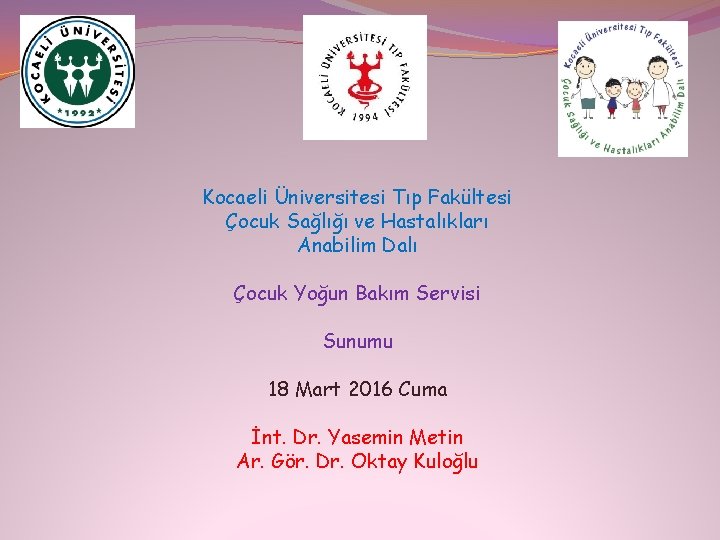 Kocaeli Üniversitesi Tıp Fakültesi Çocuk Sağlığı ve Hastalıkları Anabilim Dalı Çocuk Yoğun Bakım Servisi
