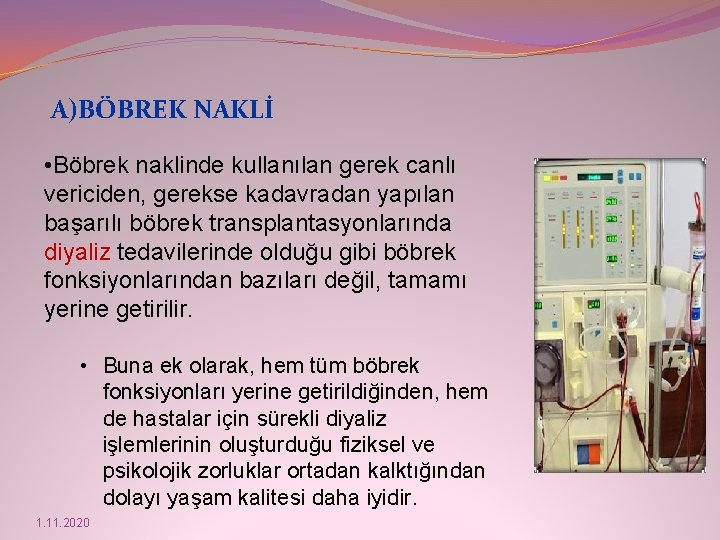 A)BÖBREK NAKLİ • Böbrek naklinde kullanılan gerek canlı vericiden, gerekse kadavradan yapılan başarılı böbrek