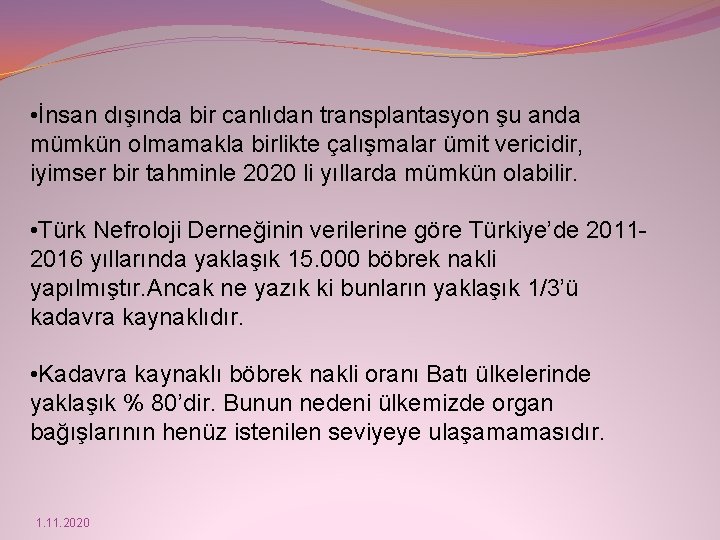  • İnsan dışında bir canlıdan transplantasyon şu anda mümkün olmamakla birlikte çalışmalar ümit