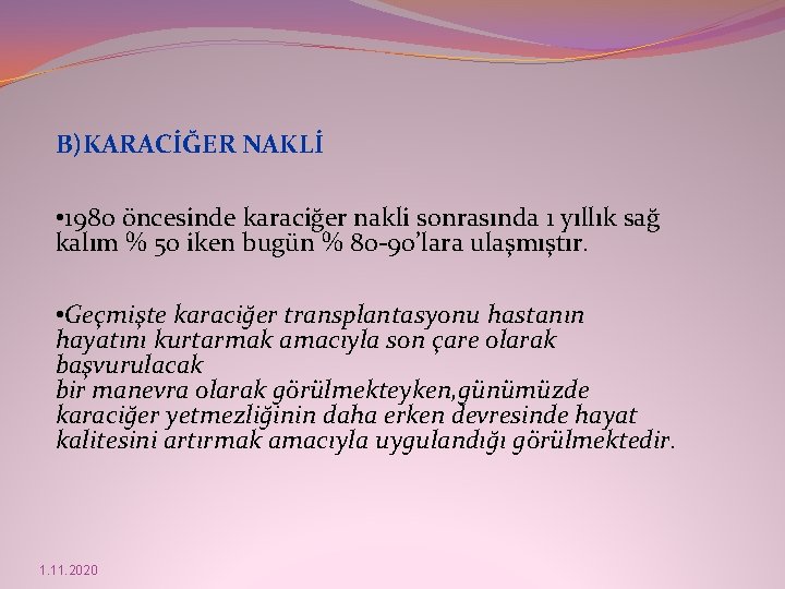 B)KARACİĞER NAKLİ • 1980 öncesinde karaciğer nakli sonrasında 1 yıllık sağ kalım % 50