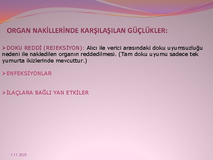 ORGAN NAKİLLERİNDE KARŞILAN GÜÇLÜKLER: ØDOKU REDDİ (REJEKSİYON): Alıcı ile verici arasındaki doku uyumsuzluğu nedeni