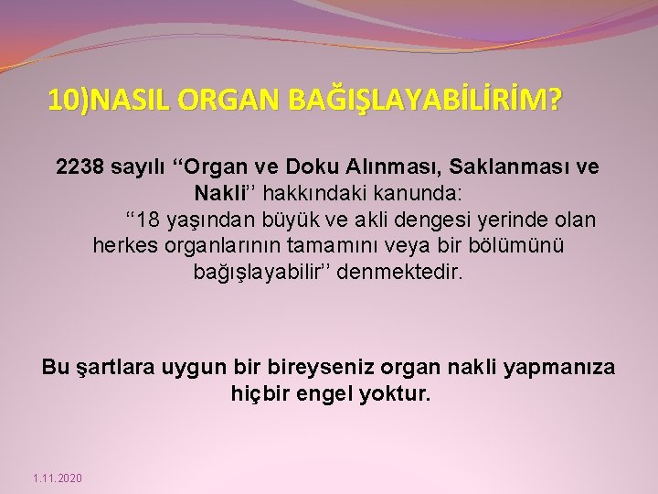 10)NASIL ORGAN BAĞIŞLAYABİLİRİM? 2238 sayılı ‘‘Organ ve Doku Alınması, Saklanması ve Nakli’’ hakkındaki kanunda: