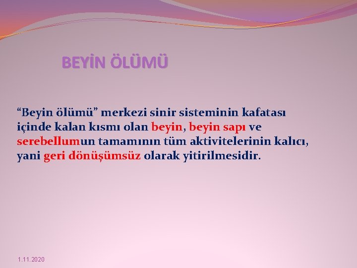 BEYİN ÖLÜMÜ “Beyin ölümü” merkezi sinir sisteminin kafatası içinde kalan kısmı olan beyin, beyin