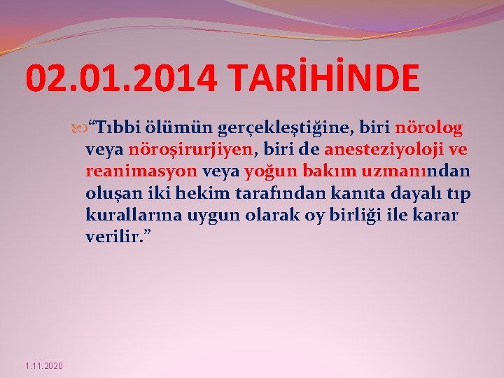 02. 01. 2014 TARİHİNDE “Tıbbi ölümün gerçekleştiğine, biri nörolog veya nöroşirurjiyen, biri de anesteziyoloji