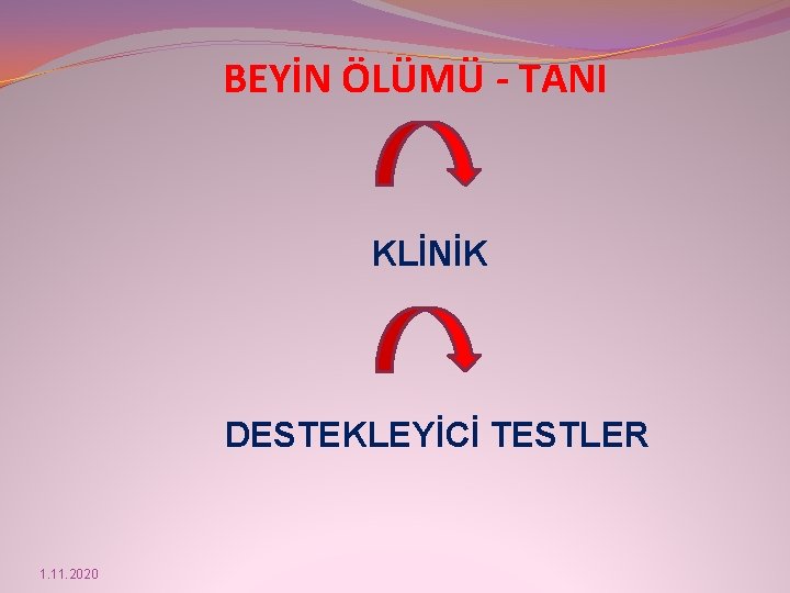 BEYİN ÖLÜMÜ - TANI KLİNİK DESTEKLEYİCİ TESTLER 1. 11. 2020 