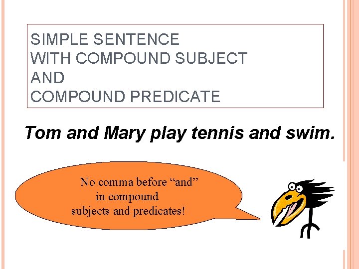 SIMPLE SENTENCE WITH COMPOUND SUBJECT AND COMPOUND PREDICATE Tom and Mary play tennis and