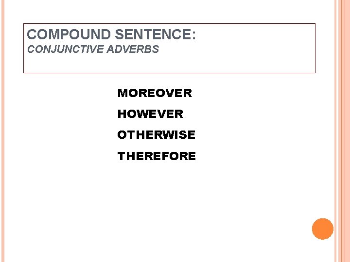 COMPOUND SENTENCE: CONJUNCTIVE ADVERBS MOREOVER HOWEVER OTHERWISE THEREFORE 