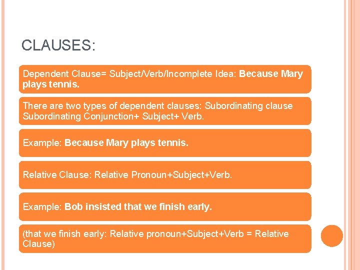 CLAUSES: Dependent Clause= Subject/Verb/Incomplete Idea: Because Mary plays tennis. There are two types of