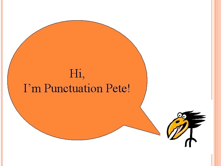 Hi, I’m Punctuation Pete! 