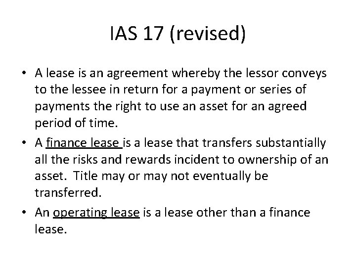 IAS 17 (revised) • A lease is an agreement whereby the lessor conveys to