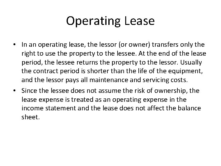Operating Lease • In an operating lease, the lessor (or owner) transfers only the