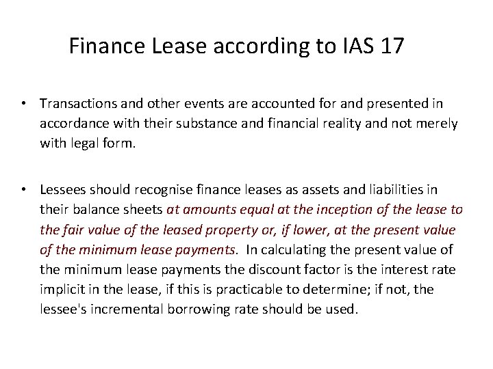 Finance Lease according to IAS 17 • Transactions and other events are accounted for