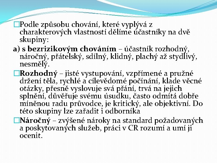 �Podle způsobu chování, které vyplývá z charakterových vlastností dělíme účastníky na dvě skupiny: a)