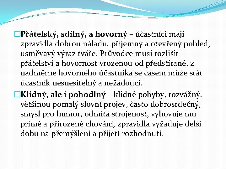 �Přátelský, sdílný, a hovorný – účastníci mají zpravidla dobrou náladu, příjemný a otevřený pohled,