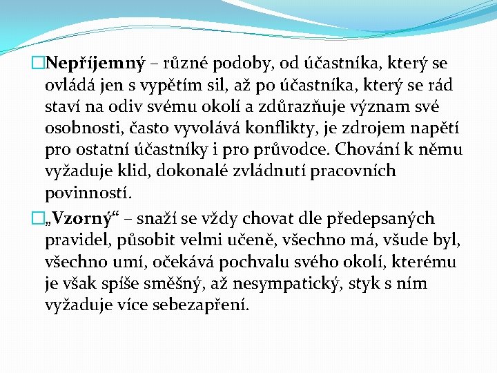 �Nepříjemný – různé podoby, od účastníka, který se ovládá jen s vypětím sil, až