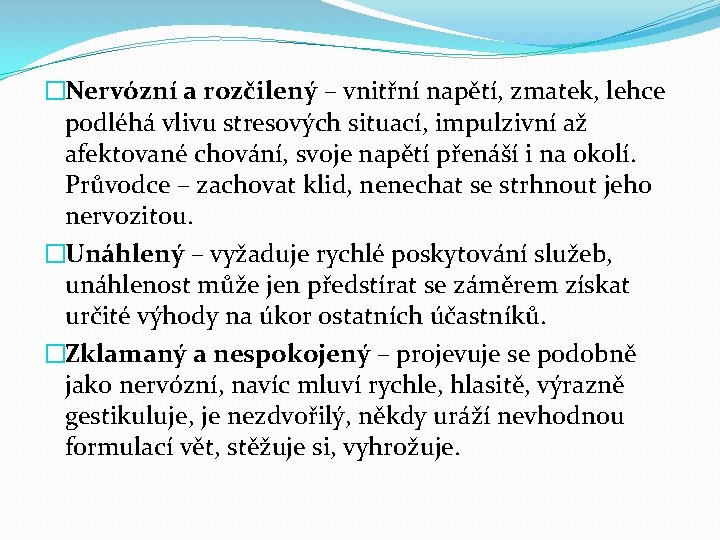 �Nervózní a rozčilený – vnitřní napětí, zmatek, lehce podléhá vlivu stresových situací, impulzivní až