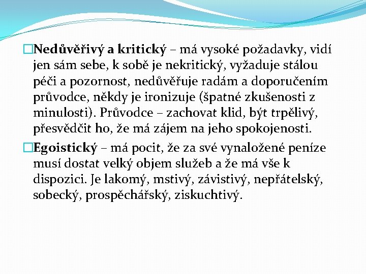 �Nedůvěřivý a kritický – má vysoké požadavky, vidí jen sám sebe, k sobě je