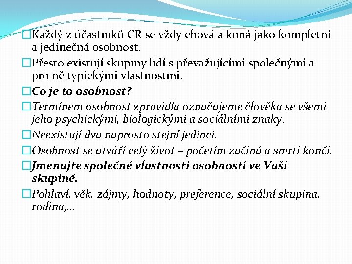 �Každý z účastníků CR se vždy chová a koná jako kompletní a jedinečná osobnost.