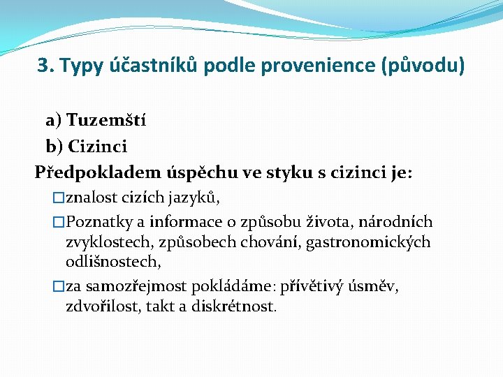 3. Typy účastníků podle provenience (původu) a) Tuzemští b) Cizinci Předpokladem úspěchu ve styku