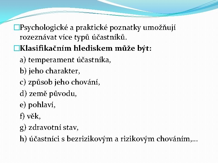 �Psychologické a praktické poznatky umožňují rozeznávat více typů účastníků. �Klasifikačním hlediskem může být: a)