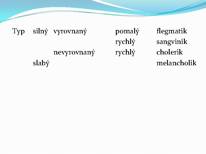 Typ silný vyrovnaný nevyrovnaný slabý pomalý rychlý flegmatik sangvinik cholerik melancholik 