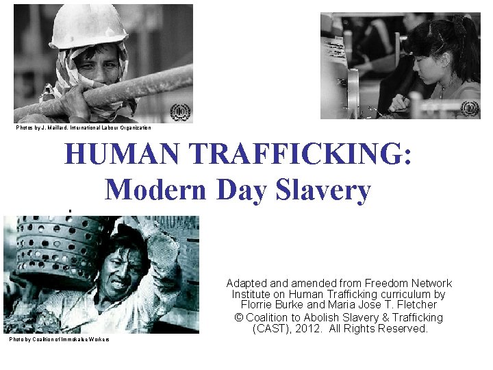 Photos by J. Maillard, International Labour Organization HUMAN TRAFFICKING: Modern Day Slavery Adapted and