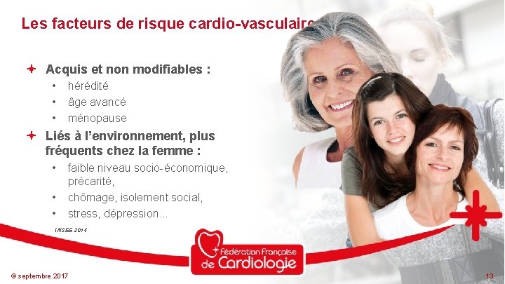 Les facteurs de risque cardio-vasculaire Acquis et non modifiables : • • • hérédité