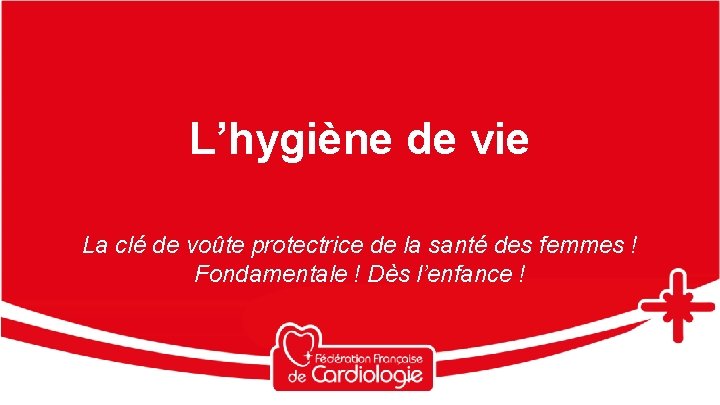 L’hygiène de vie La clé de voûte protectrice de la santé des femmes !