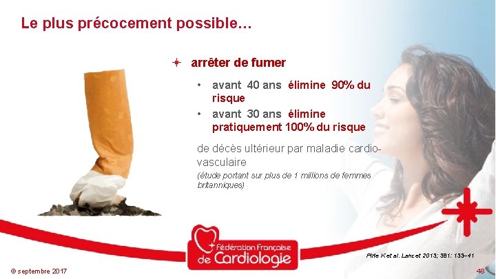 Le plus précocement possible… arrêter de fumer • • avant 40 ans élimine 90%