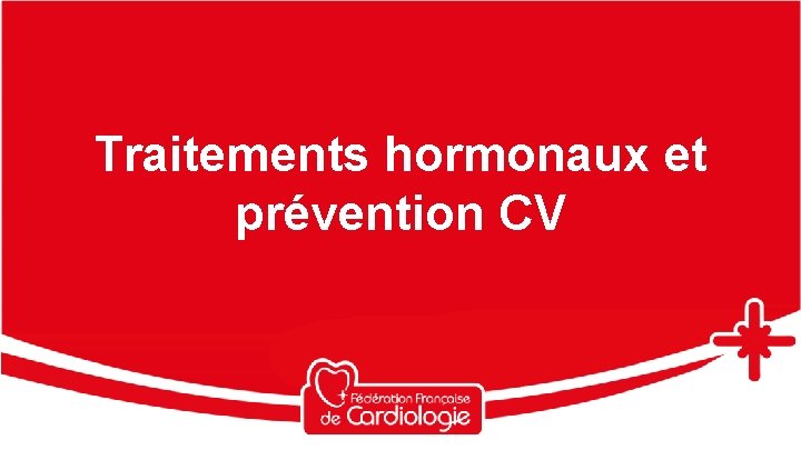 Traitements hormonaux et prévention CV 